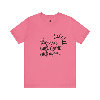 The Sun Will Come Out Again T-Shirt