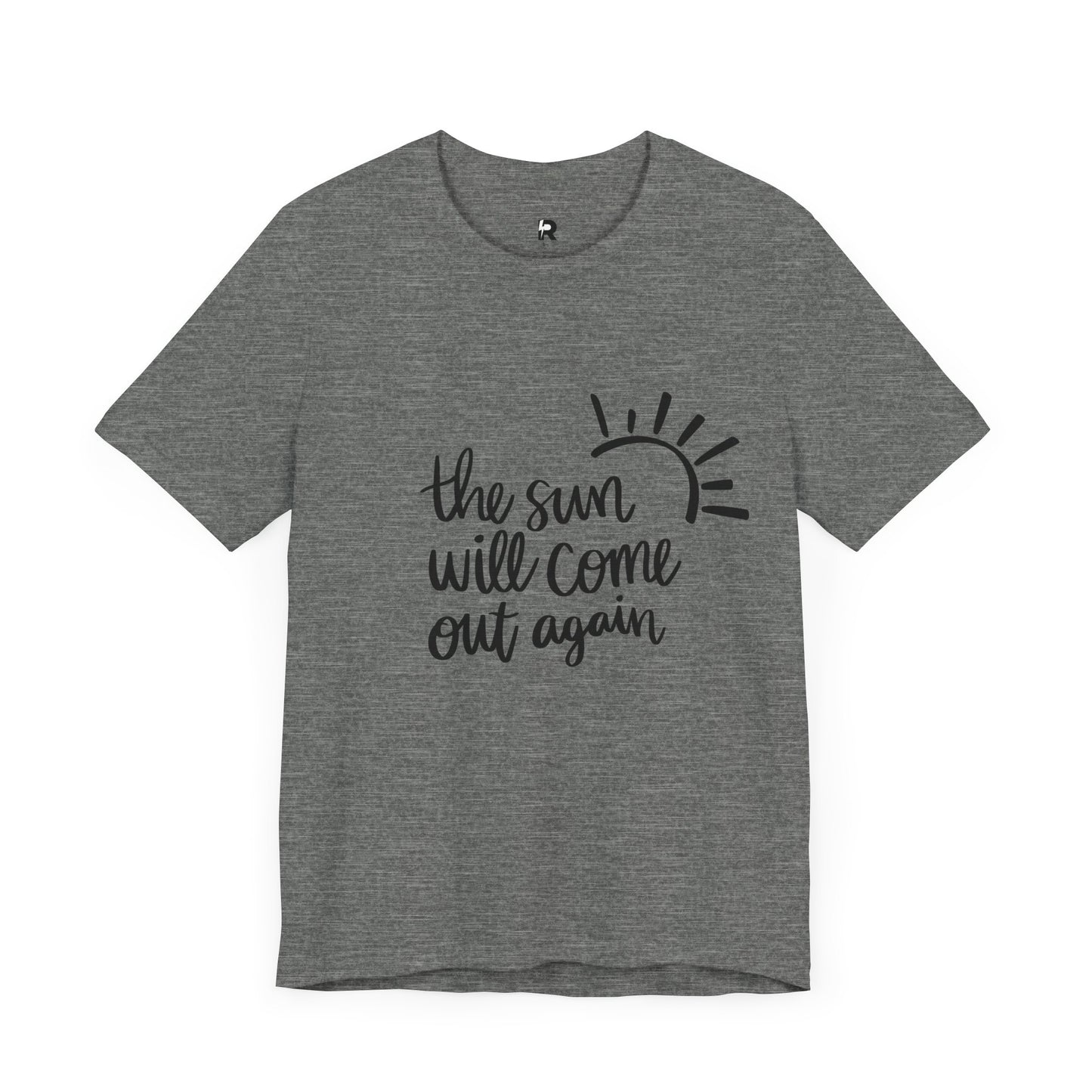 The Sun Will Come Out Again T-Shirt