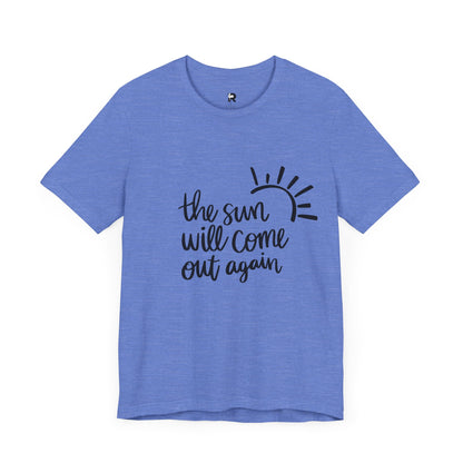 The Sun Will Come Out Again T-Shirt