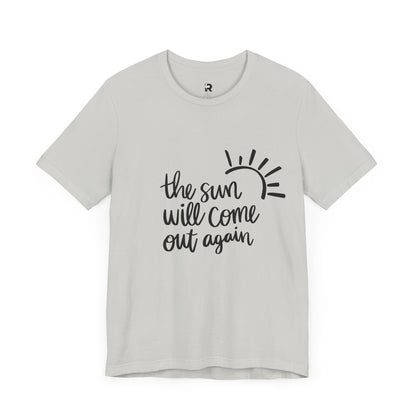 The Sun Will Come Out Again T-Shirt