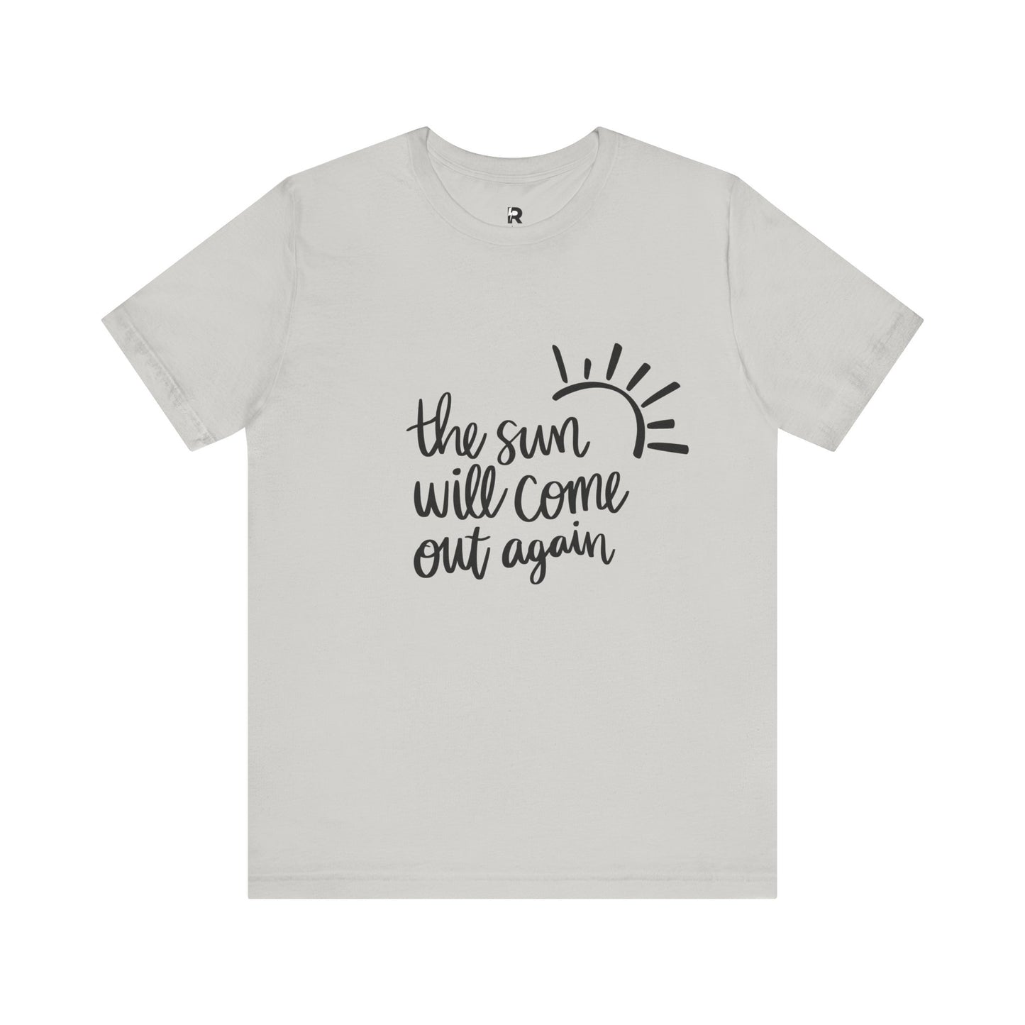 The Sun Will Come Out Again T-Shirt