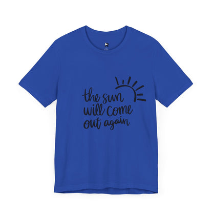 The Sun Will Come Out Again T-Shirt