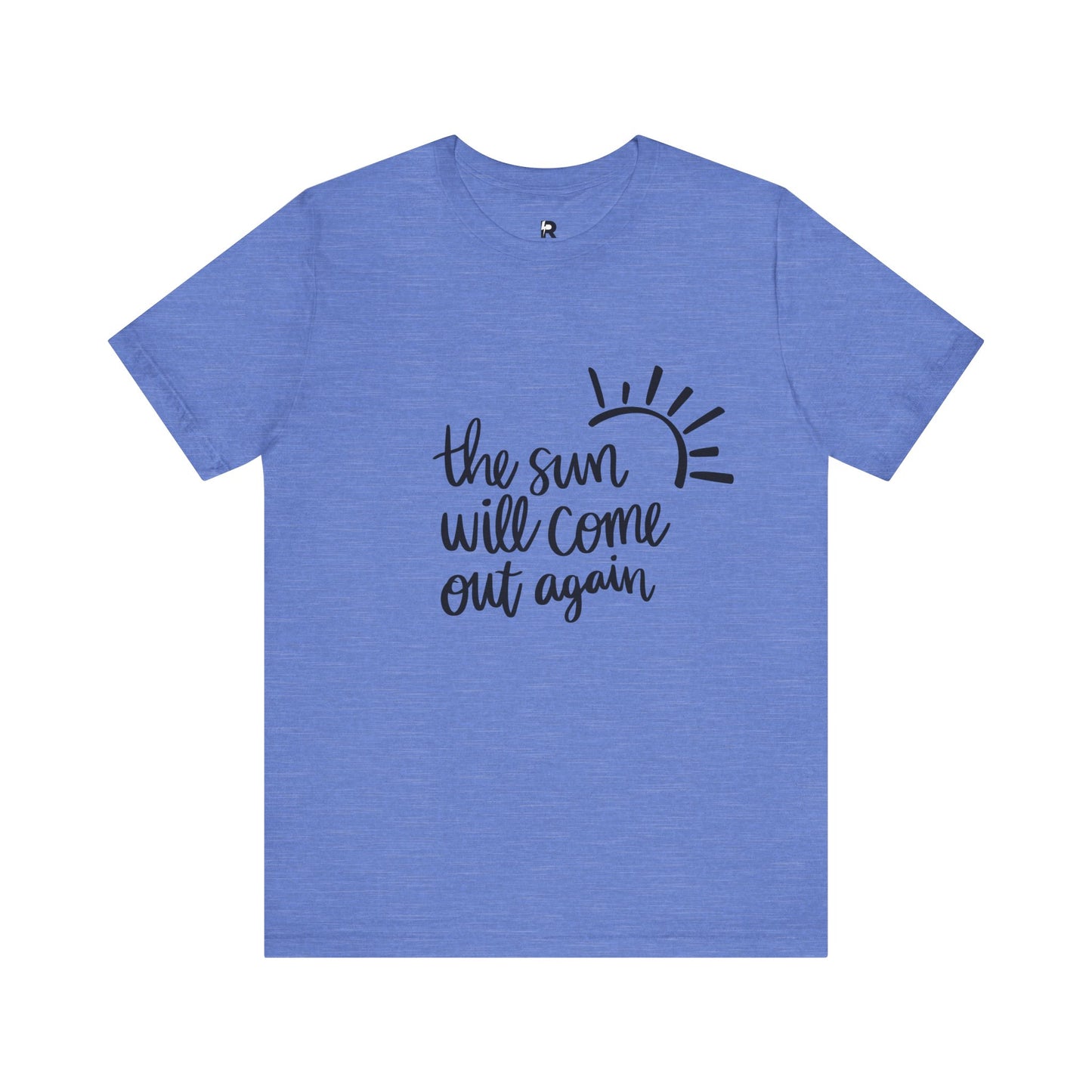 The Sun Will Come Out Again T-Shirt