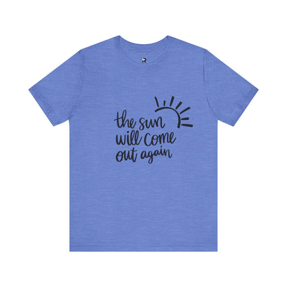 The Sun Will Come Out Again T-Shirt