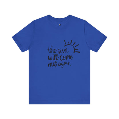 The Sun Will Come Out Again T-Shirt