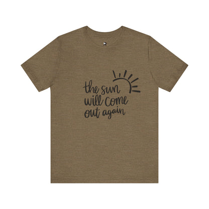 The Sun Will Come Out Again T-Shirt