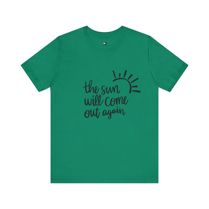 The Sun Will Come Out Again T-Shirt